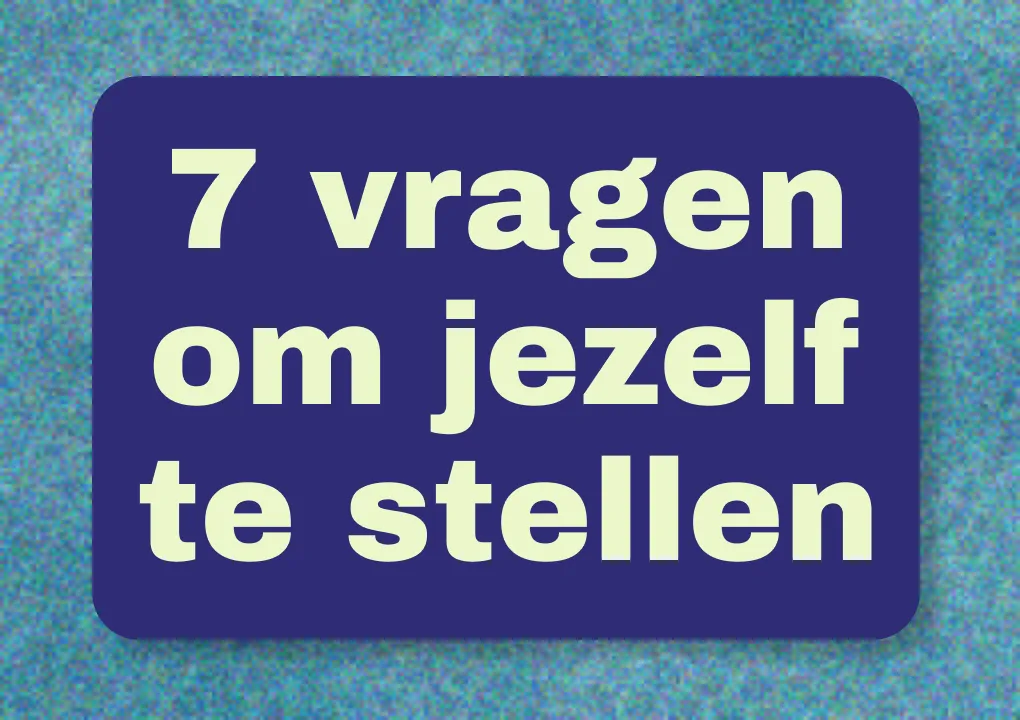 7 vragen om jezelf te stellen